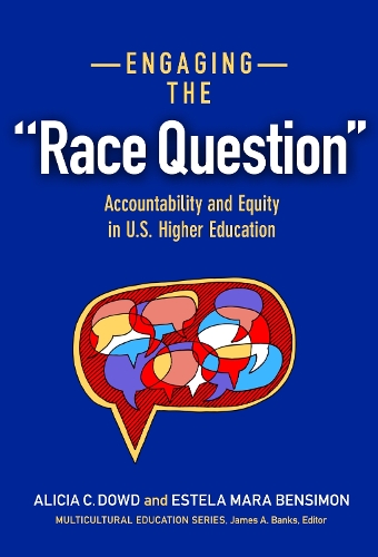 Engaging the "Race Question": Accountability and Equity in U.S. Higher Education - Multicultural Education Series (Hardback)