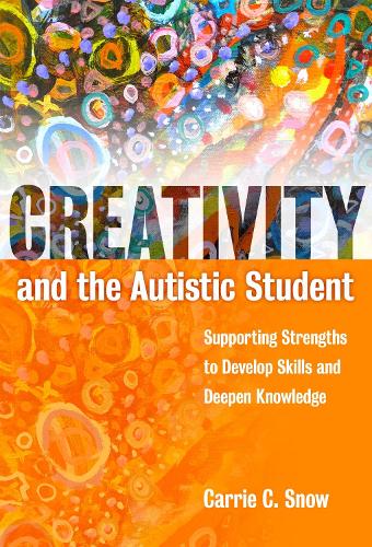 Creativity and the Autistic Student: Supporting Strengths to Develop Skills and Deepen Knowledge (Paperback)