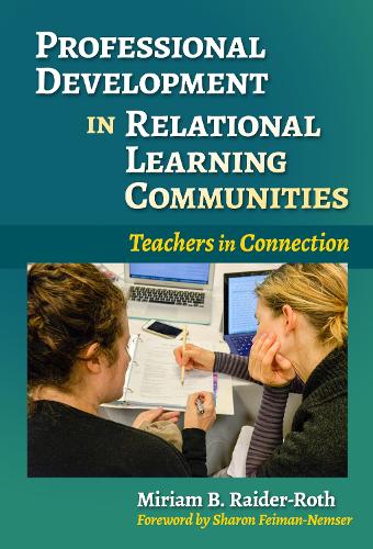 Professional Development in Relational Learning Communities: Teachers in Connection - Practitioner Inquiry Series (Paperback)