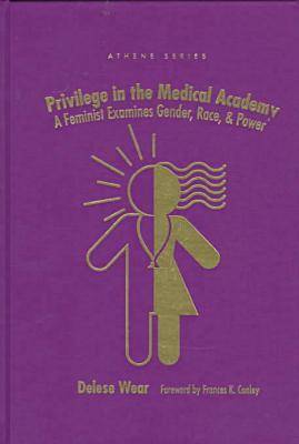 Privilege in the Medical Academy: Feminist Examines Gender, Race and Power - Athene Series (Hardback)