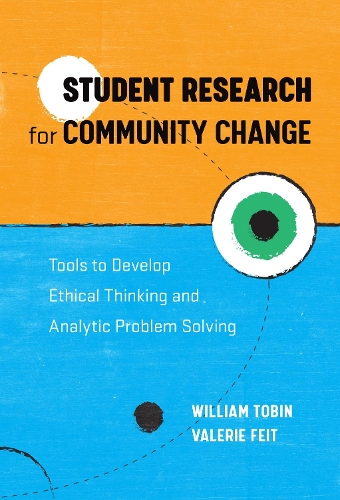 Student Research for Community Change: Tools to Develop Ethical Thinking and Analytic Problem Solving (Paperback)