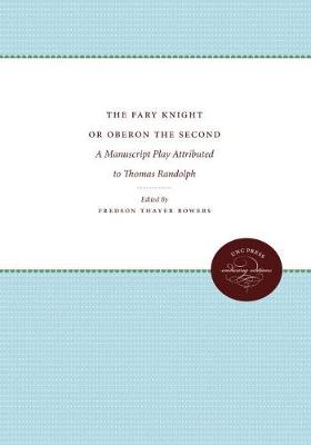 The Fary Knight or Oberon the Second: A Manuscript Play Attributed to Thomas Randolph (Hardback)