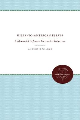 Hispanic-American Essays: A Memorial to James Alexander Robertson (Hardback)