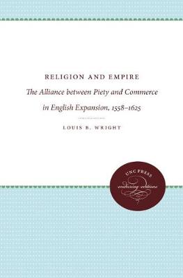 Religion and Empire: The Alliance between Piety and Commerce in English Expansion, 1558-1625 (Hardback)