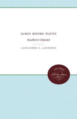 James Moore Wayne: Southern Unionist (Hardback)