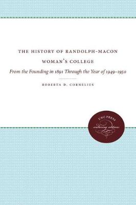 The History of Randolph-Macon Woman's College: From the Founding in 1891 Through the Year of 1949-1950 (Hardback)