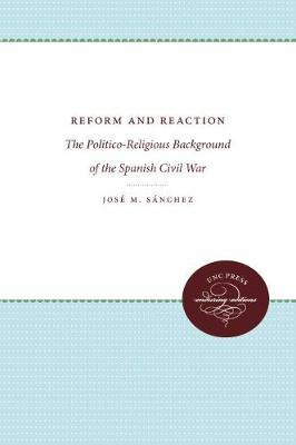 Reform and Reaction: The Politico-Religious Background of the Spanish Civil War (Hardback)