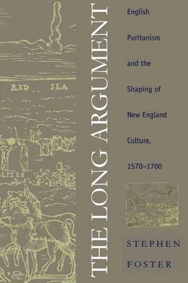 The Long Argument: English Puritanism and the Shaping of New England Culture, 1570-1700 (Hardback)