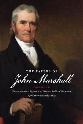 The Papers of John Marshall: Vol. VII: Correspondence, Papers, and Selected Judicial Opinions, April 1807-December 1813 - Published for the Omohundro Institute of Early American History and Culture, Williamsburg, Virginia (Hardback)