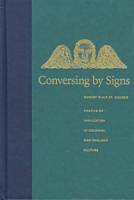 Conversing by Signs: Poetics of Implication in Colonial New England Culture (Hardback)