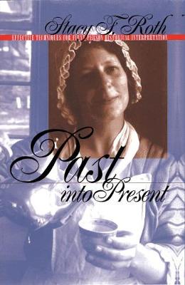Past into Present: Effective Techniques for First-Person Historical Interpretation (Hardback)