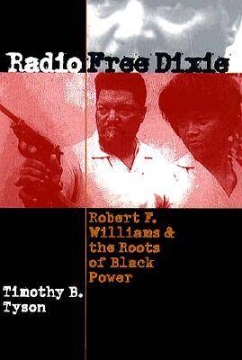 Radio Free Dixie: Robert F.Williams and the Roots of Black Power (Hardback)