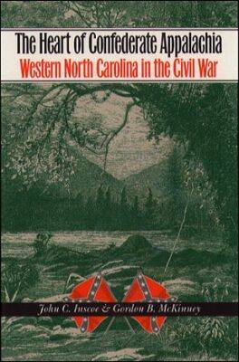 The Heart of Confederate Appalachia: Western North Carolina's Civil War - Civil War America (Hardback)