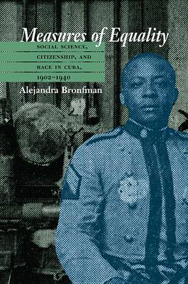 Measures of Equality: Social Science, Citizenship,and Race in Cuba, 1902-1940 - Envisioning Cuba (Hardback)