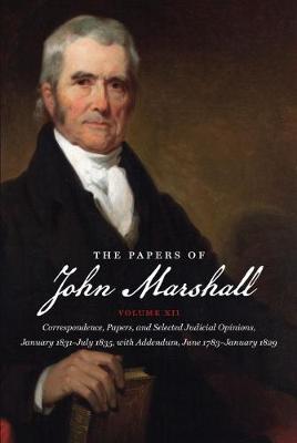 The Papers of John Marshall: Vol XII: Correspondence, Papers, and Selected Judicial Opinions, January 1831-July 1835, with Addendum, June 1783-January 1829 - Published for the Omohundro Institute of Early American History and Culture, Williamsburg, Virginia (Hardback)