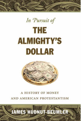 In Pursuit of the Almighty's Dollar: A History of Money and American Protestantism - Caravan Book (Hardback)
