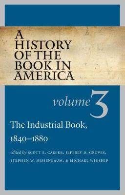 A History of the Book in America: Volume 3: The Industrial Book, 1840-1880 (Hardback)