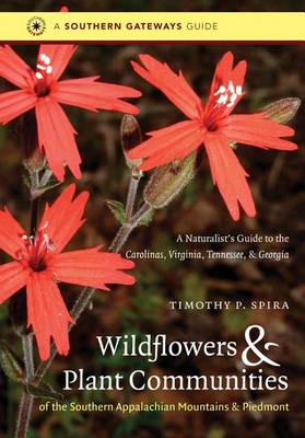 Wildflowers and Plant Communities of the Southern Appalachian Mountains and Piedmont: A Naturalist's Guide to the Carolinas, Virginia, Tennessee and Georgia (Hardback)