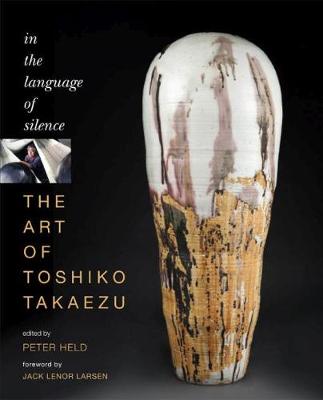 The Art of Toshiko Takaezu: In the Language of Silence (Hardback)