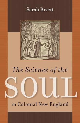 The Science of the Soul in Colonial New England - Published for the Omohundro Institute of Early American History and Culture, Williamsburg, Virginia (Hardback)