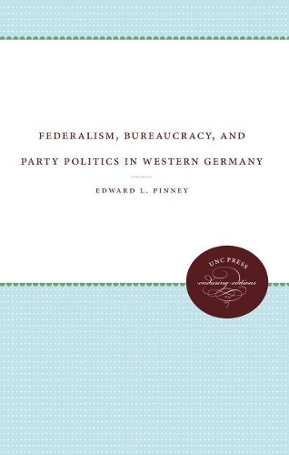 Federalism, Bureaucracy, and Party Politics in Western Germany (Paperback)