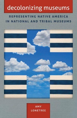 Decolonizing Museums: Representing Native America in National and Tribal Museums (Paperback)