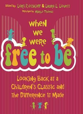 When We Were Free to Be: Looking Back at a Children's Classic and the Difference It Made (Hardback)