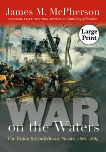 War on the Waters: The Union and Confederate Navies, 1861-1865, Large Print (Paperback)