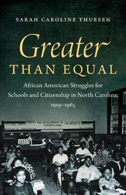 Greater than Equal: African American Struggles for Schools and Citizenship in North Carolina, 1919-1965 (Hardback)