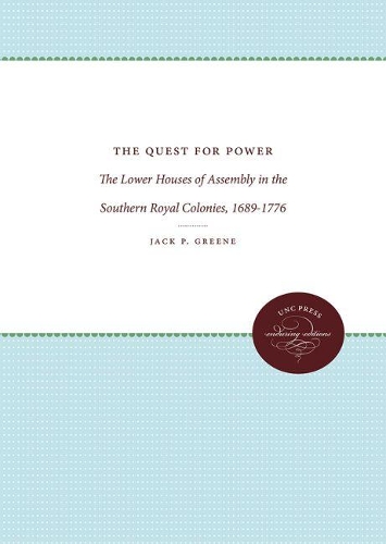 The Quest for Power: The Lower Houses of Assembly in the Southern Royal Colonies, 1689-1776 - Published for the Omohundro Institute of Early American History and Culture, Williamsburg, Virginia (Paperback)