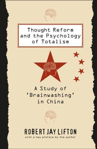 Thought Reform and the Psychology of Totalism: A Study of 'brainwashing' in China (Paperback)