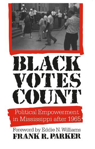 Black Votes Count: Political Empowerment in Mississippi After 1965 (Paperback)