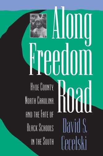 Along Freedom Road: Hyde County, North Carolina, and the Fate of Black Schools in the South (Paperback)