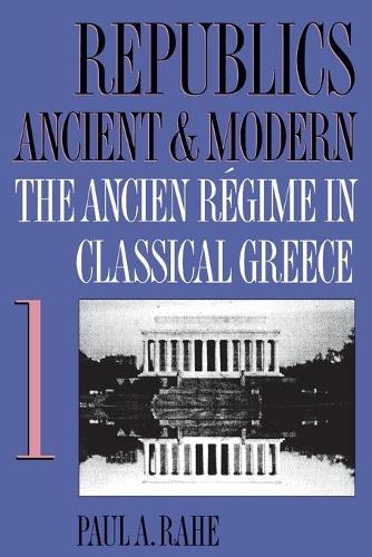 Republics Ancient and Modern, Volume I: The Ancien Regime in Classical Greece (Paperback)