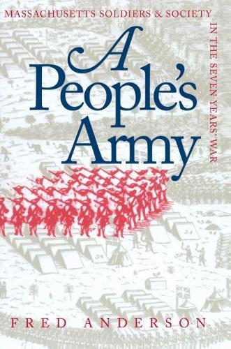 A People's Army: Massachusetts Soldiers and Society in the Seven Years' War - Published for the Omohundro Institute of Early American History and Culture, Williamsburg, Virginia (Paperback)