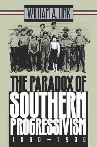 The Paradox of Southern Progressivism, 1880-1930 (Paperback)