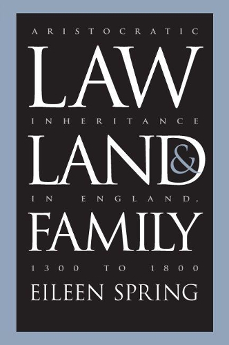 Law, Land, and Family: Aristocratic Inheritance in England, 1300 to 1800 - Studies in Legal History (Paperback)