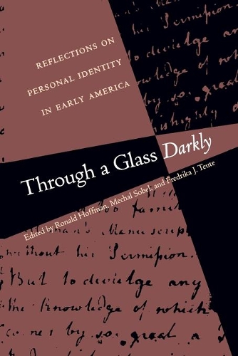Through a Glass Darkly: Reflections on Personal Identity in Early America - Published for the Omohundro Institute of Early American History and Culture, Williamsburg, Virginia (Paperback)