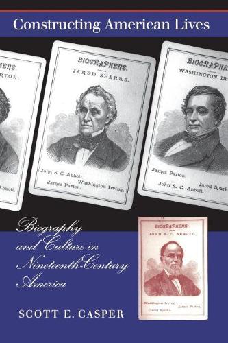 Constructing American Lives: Biography and Culture in Nineteenth-Century America (Paperback)