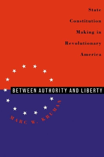 Between Authority and Liberty: State Constitution-making in Revolutionary America (Paperback)