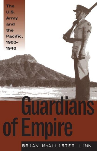 Guardians of Empire: The U.S. Army and the Pacific, 1902-1940 (Paperback)
