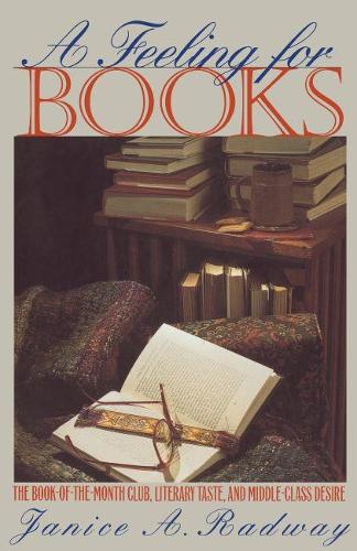 A Feeling for Books: The Book-of-the-Month Club, Literary Taste, and Middle-Class Desire (Paperback)