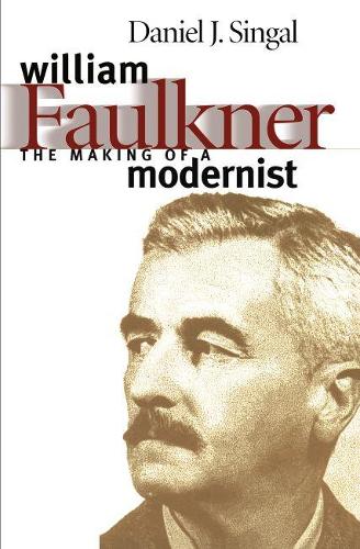 William Faulkner: The Making of a Modernist (Paperback)