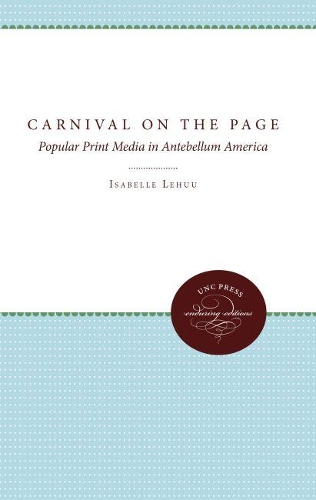 Carnival on the Page: Popular Print Media in Antebellum America (Paperback)