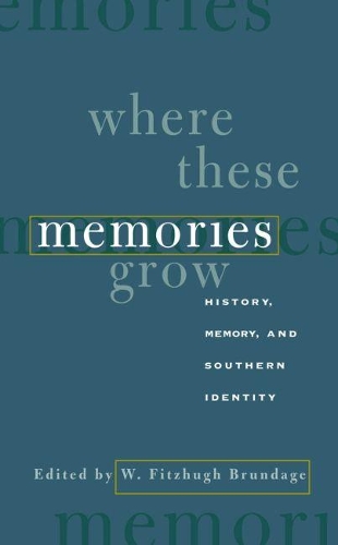 Where These Memories Grow: History, Memory, and Southern Identity (Paperback)