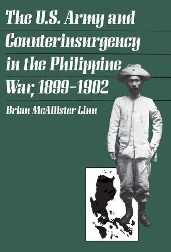 The U.S. Army and Counterinsurgency in the Philippine War, 1899-1902 (Paperback)