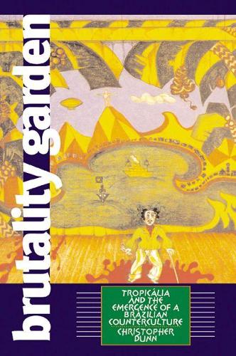 Brutality Garden: Tropicalia and the Emergence of a Brazilian Counterculture (Paperback)