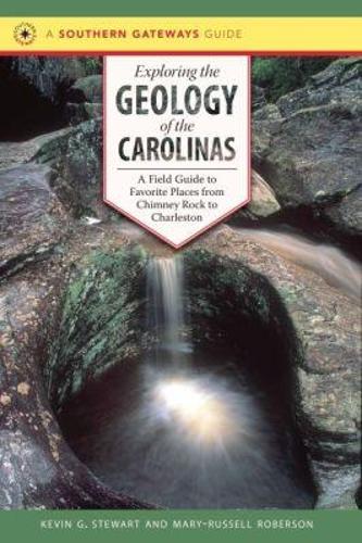 Exploring the Geology of the Carolinas: A Field Guide to Favorite Places from Chimney Rock to Charleston - Southern Gateways Guides (Paperback)