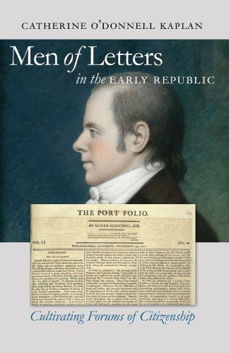 Men of Letters in the Early Republic: Cultivating Forums of Citizenship - Published for the Omohundro Institute of Early American History and Culture, Williamsburg, Virginia (Paperback)