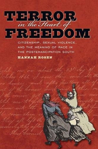 Terror in the Heart of Freedom: Citizenship, Sexual Violence, and the Meaning of Race in the Postemancipation South - Gender and American Culture (Paperback)